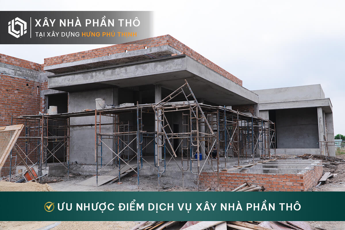 Ưu nhược điểm dịch vụ xây nhà phần thô