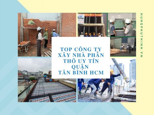 Top 7 Công Ty Xây Nhà Phần Thô Uy Tín Quận Tân Bình HCM