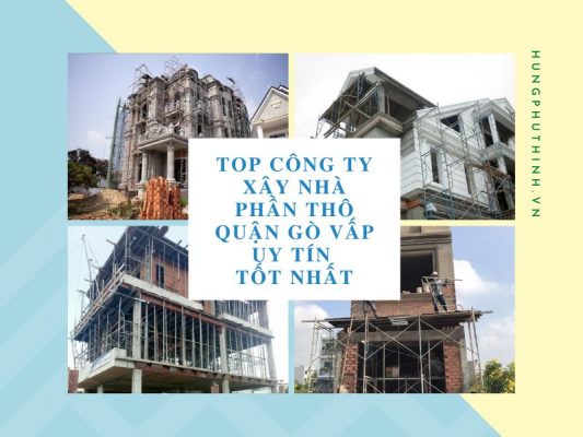 Top công ty xây nhà phần thô Quận Gò Vấp uy tín tốt nhất HCM