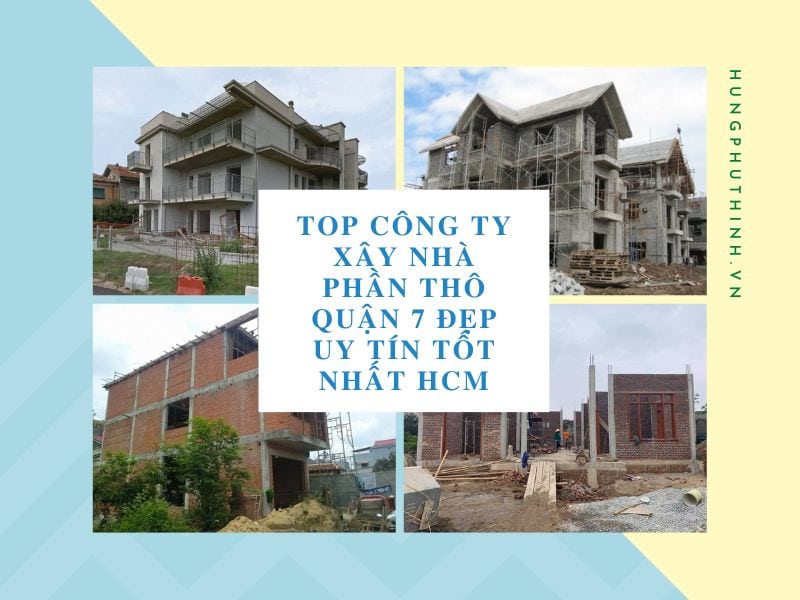 Top công ty xây nhà phần thô Quận 7 đẹp uy tín tốt nhất HCM