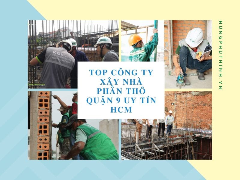 Top 7 Công Ty Xây Nhà Phần Thô Quận 9 Uy Tín HCM