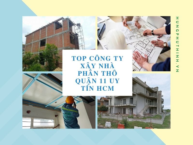 Top Công Ty Xây Nhà Phần Thô Quận 11 Uy Tín HCM