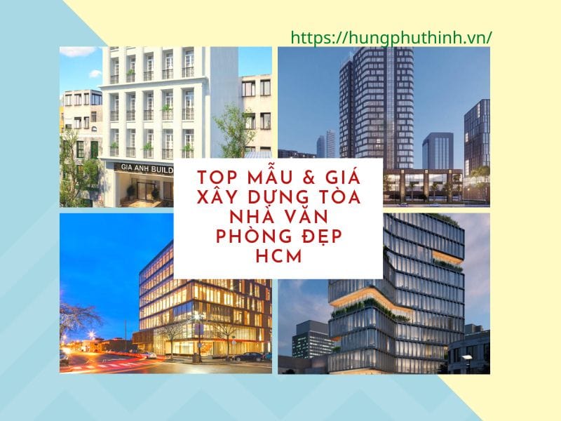 Top mẫu & giá xây dựng tòa nhà văn phòng đẹp HCM