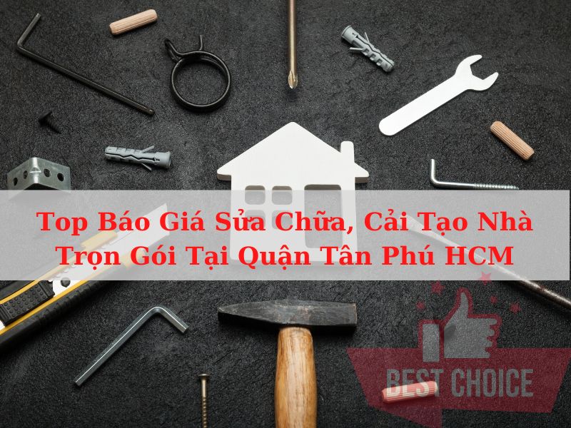 Báo Giá Sửa Chữa, Cải Tạo Nhà Trọn Gói Tại Quận Tân Phú